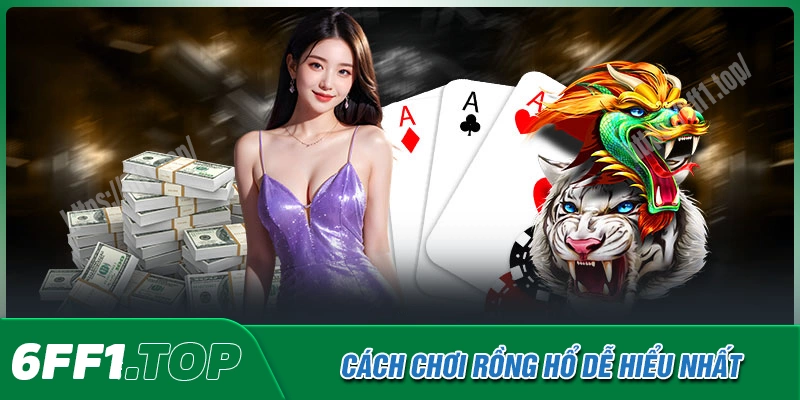 Cách chơi Rồng Hổ đơn giản và dễ nắm bắt