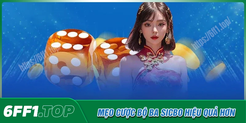 Mẹo để chơi cược bộ ba Sicbo hiệu quả hơn