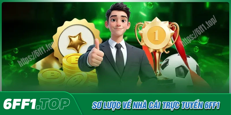 Sơ lược về nhà cái trực tuyến 6FF1