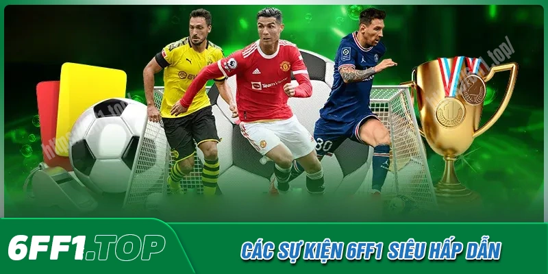 Tổng hợp những sự kiện khuyến mãi 6FF1 đẳng cấp