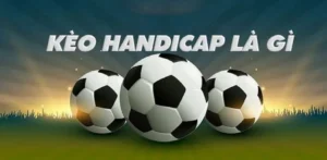 Kèo Handicap Là Gì?