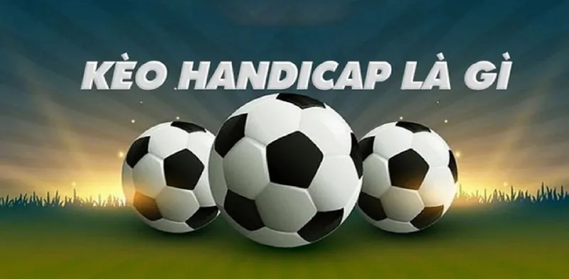 Kèo Handicap Là Gì?