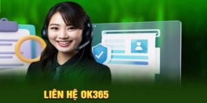 Toàn Bộ Kênh Liên Hệ OK365 Bạn Nên Biết